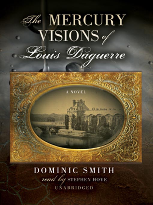 Title details for The Mercury Visions of Louis Daguerre by Dominic Smith - Wait list